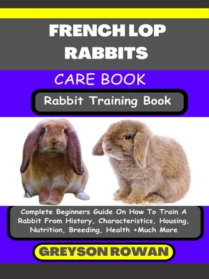 cover image of FRENCH LOP RABBITS CARE BOOK   Rabbit Training Book